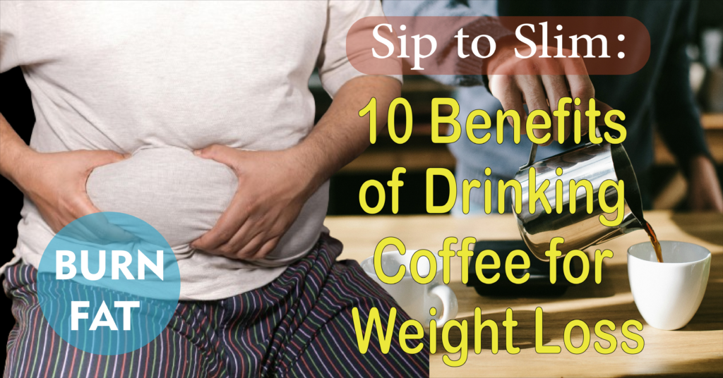 Benefits of Drinking Coffee for Weight Loss