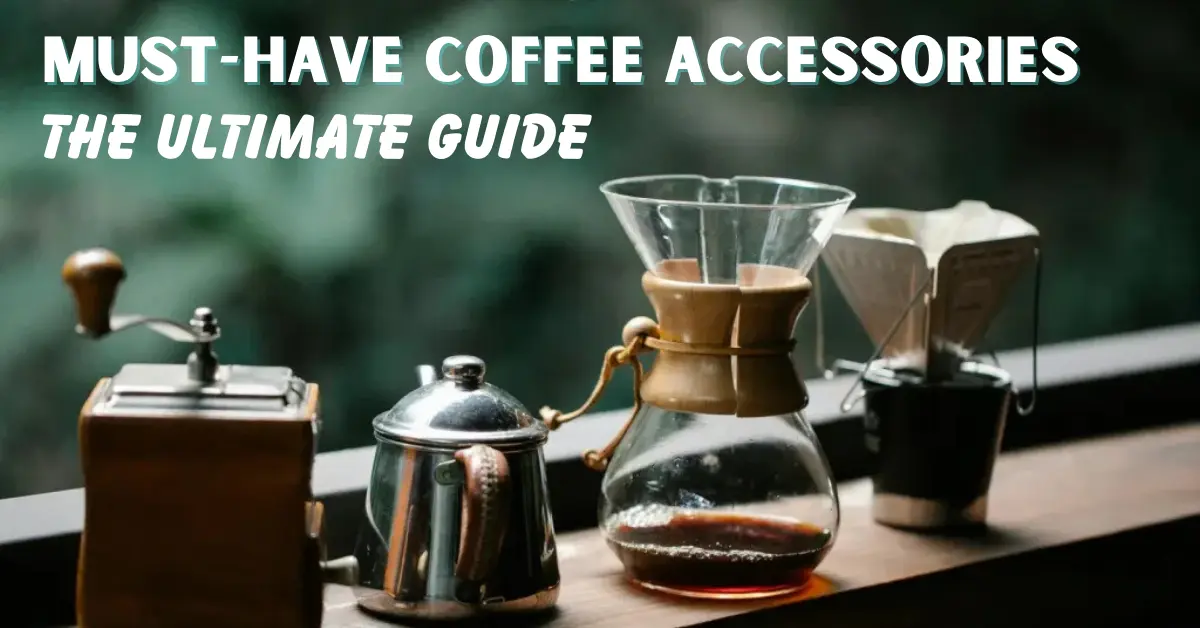 Must-Have Coffee Accessories