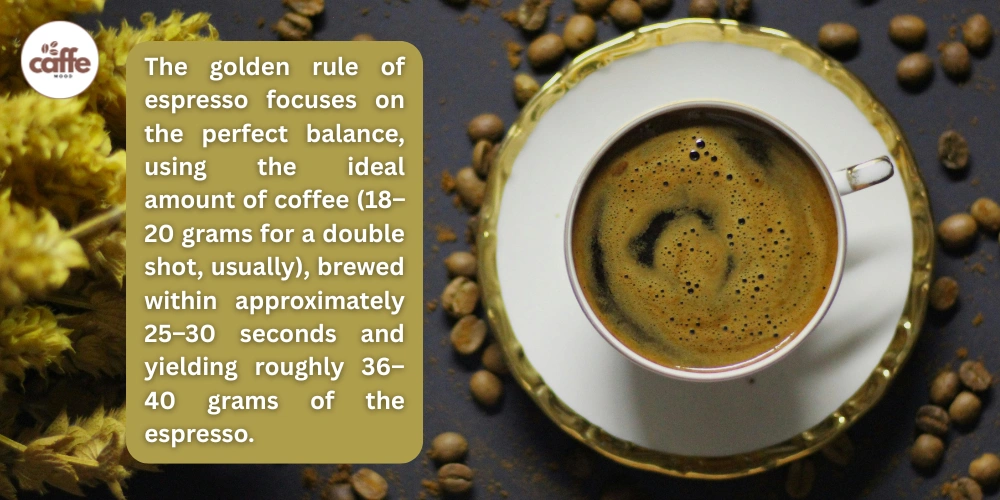 What is the Golden rule of Espresso