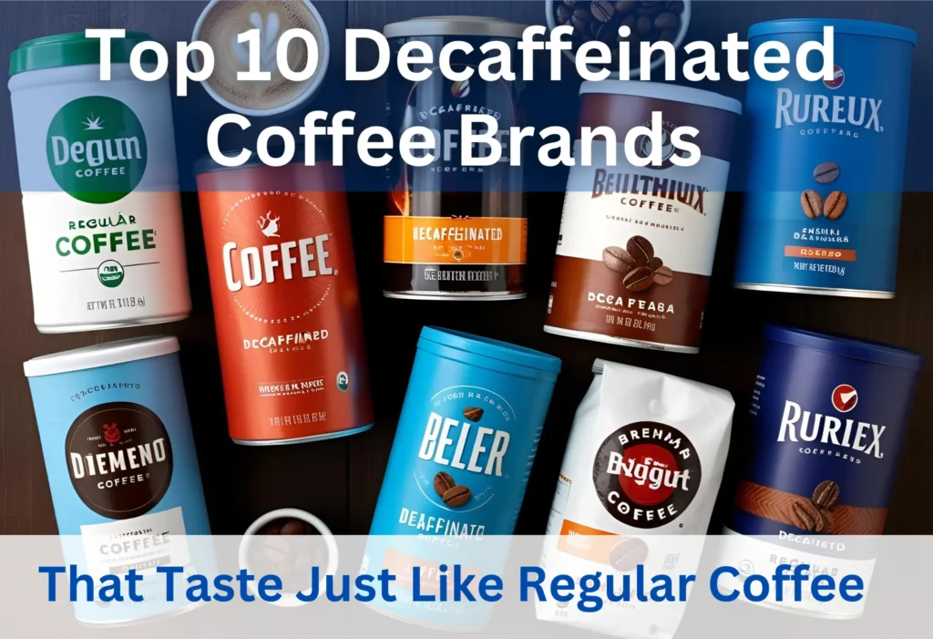 Top 10 Decaffeinated Coffee Brands That Taste Just Like Regular Coffee
