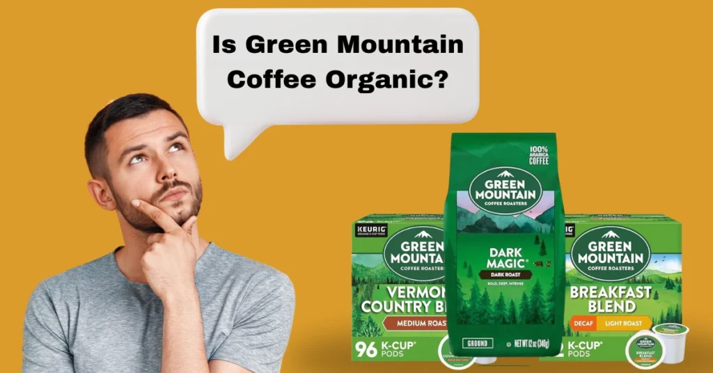 Is Green Mountain Coffee Organic
