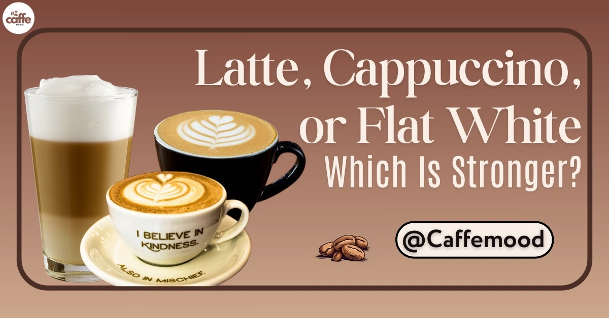 Which Is Stronger Latte or Cappuccino or Flat White