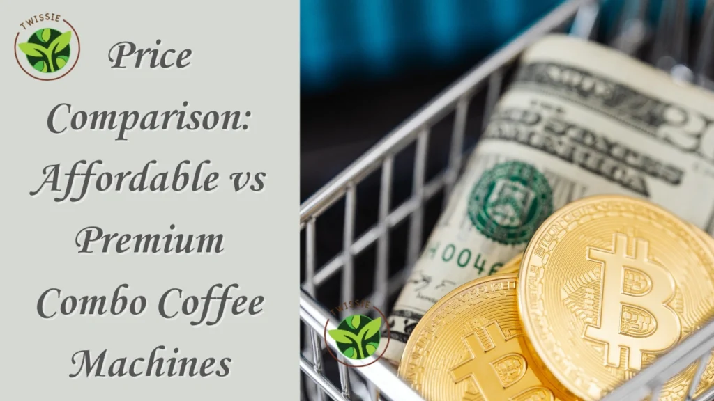 Price Comparison_ Affordable vs Premium Combo Coffee Machines